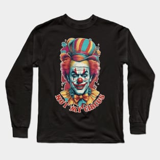 not my circus Long Sleeve T-Shirt